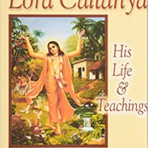 Lord Caitanya His Life And Teachings